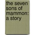 The Seven Sons Of Mammon: A Story