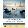 The Six-Nations Indians In Canada door J.B. Mackenzie