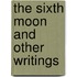 The Sixth Moon And Other Writings