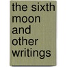 The Sixth Moon And Other Writings door Tom Condon