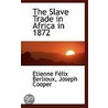The Slave Trade In Africa In 1872 door Joseph Cooper
