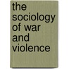 The Sociology Of War And Violence door Sinisa Malesevic
