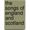 The Songs Of England And Scotland door Uk) Cunningham Peter (Formerly University Of Cambridge