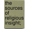 The Sources Of Religious Insight; by Josiah Royce