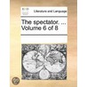 The Spectator. ...  Volume 6 Of 8 by See Notes Multiple Contributors