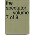The Spectator. ...  Volume 7 Of 8