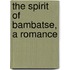 The Spirit Of Bambatse, A Romance