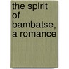 The Spirit Of Bambatse, A Romance by Sir H. Rider Haggard