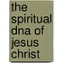 The Spiritual Dna Of Jesus Christ