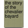 The Story Of The Chevalier Bayard door Jacques De Mailles