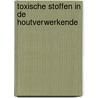 TOXISCHE STOFFEN IN DE HOUTVERWERKENDE