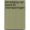 BEVEILIGING VAN WAND EN VLOEROPENINGEN