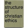 The Structure Of Christian Ethics by Joseph Sittler