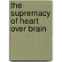 The Supremacy Of Heart Over Brain