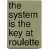 The System Is The Key At Roulette