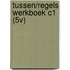 TUSSEN/REGELS WERKBOEK C1 (5V)