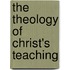 The Theology Of Christ's Teaching