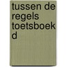 TUSSEN DE REGELS TOETSBOEK D