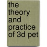 The Theory And Practice Of 3d Pet by David W. Townsend