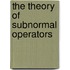 The Theory Of Subnormal Operators