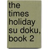 The Times Holiday Su Doku, Book 2 by Sudoku Syndication