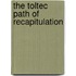 The Toltec Path of Recapitulation