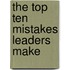 The Top Ten Mistakes Leaders Make