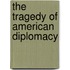 The Tragedy Of American Diplomacy