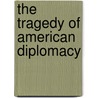 The Tragedy Of American Diplomacy by William Appleman Williams