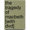 The Tragedy Of Macbeth [with Dvd] door Shakespeare William Shakespeare