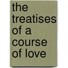 The Treatises of a Course of Love door Onbekend