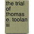 The Trial Of Thomas E. Toolan Iii