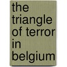 The Triangle Of Terror In Belgium door George Grey Aston
