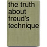 The Truth About Freud's Technique by Michael Thompson