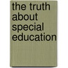 The Truth About Special Education door Robert Evert Cimera