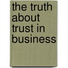 The Truth about Trust in Business door Vanessa Hall