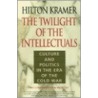 The Twilight Of The Intellectuals by Hilton Kramer