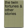 The Twin Fortunes & Other Stories door James I. McGovern