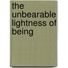 The Unbearable Lightness Of Being by Milan Kondera
