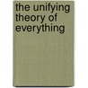 The Unifying Theory Of Everything by Muhammed A. Asadi