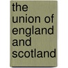 The Union Of England And Scotland by Unknown