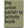 The Union Parish La Activity Book by Unknown