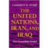 The United Nations, Iran And Iraq door Cameron R. Hume