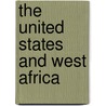 The United States and West Africa door Alusine Jalloh