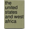 The United States and West Africa door Onbekend