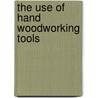 The Use Of Hand Woodworking Tools door Leo P. McDonnell