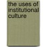 The Uses Of Institutional Culture