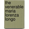 The Venerable Maria Lorenza Longo by Ofm Agostino Falanga