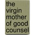 The Virgin Mother Of Good Counsel