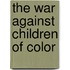 The War Against Children of Color